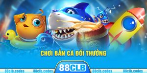 Chơi bắn cá đổi thưởng