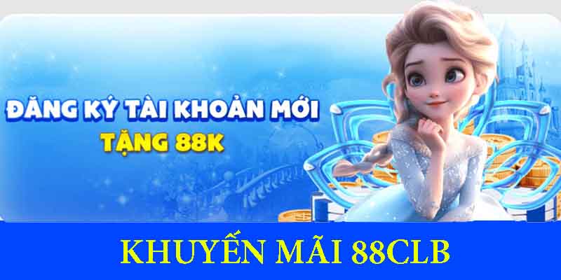 Khuyến mãi 88CLB tặng 88k cho thành viên mới để trải nghiệm