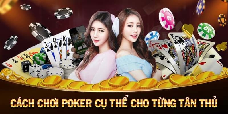 Giải thích luật chơi Poker qua 4 vòng cược đơn giản