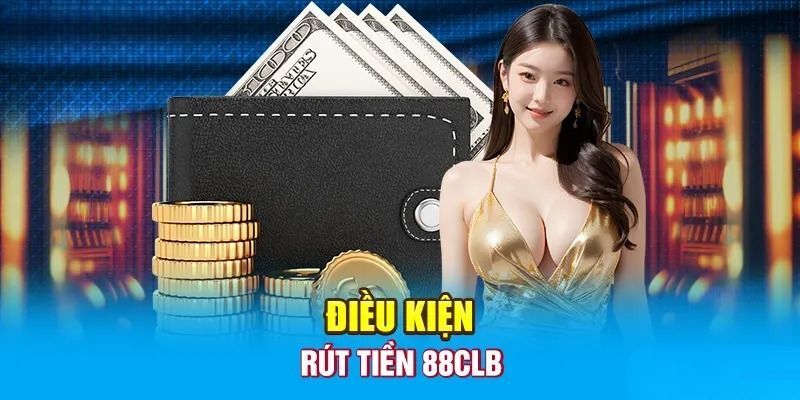 Quy định khi rút tiền 88CLB