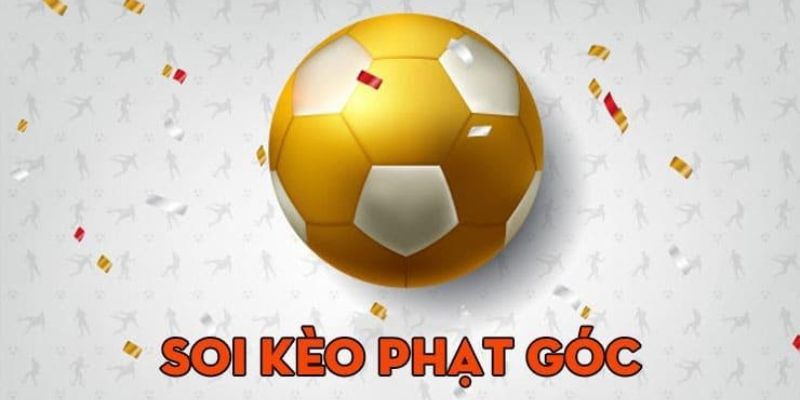 Kinh nghiệm chọn kèo phạt góc hiệu quả